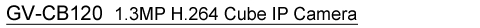 GV-CB120 - 1.3M H.264 Cube IP Camera